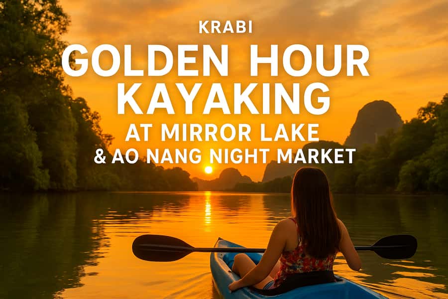 Krabi: Mirror Lake Golden Hour Kayak & Ao Nang Night Market - Good To Know