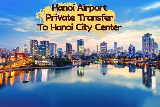 Hanoi Airport One Way Private Transfer HAN to Hanoi City Center - Introduction
