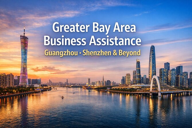 Greater Bay Area Elite Business Assistance (Guangzhou & Shenzhen) - Introduction