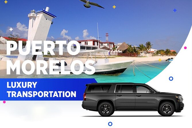 Puerto Morelos Luxury Transportation From & To Cancun Airport - First Impressions and Booking Process