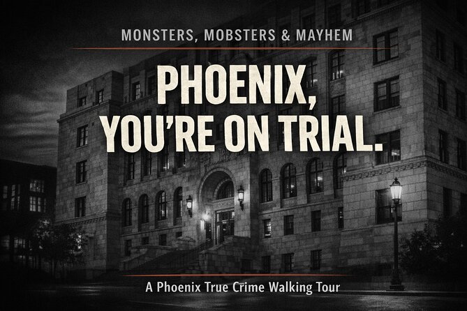 Monsters, Mobsters & Mayhem-A Phoenix True Crime Tour - Discover the Shadowy Side of Phoenix with the Monsters, Mobsters & Mayhem Tour